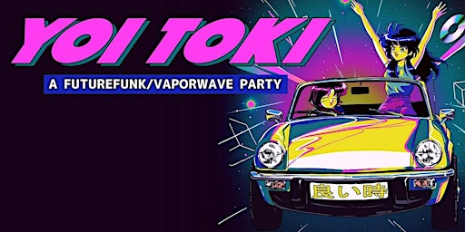 Yoi Toki: A Futurefunk/Vaporwave Party primary image