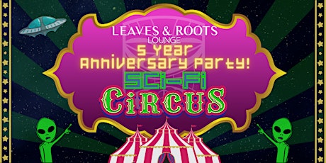 Leaves & Roots Lounge Sci Fi Circus!