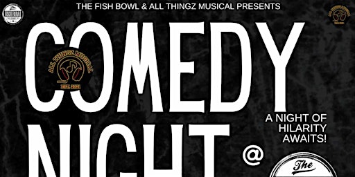 Imagem principal do evento All Thingz Musical And The Fish Bowl Comedy Show