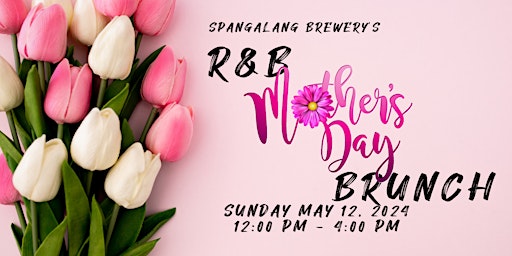 Primaire afbeelding van R&B Mother's Day Brunch at Spangalang Brewery