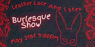Primaire afbeelding van Leather Lace & Latex Burlesque Show