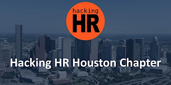 Hacking HR Houston Chapter Meetup 4
