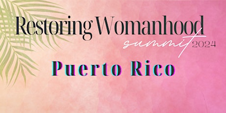 Restoring Womanhood Summit Puerto Rico