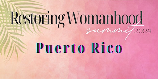 Image principale de Restoring Womanhood Summit Puerto Rico