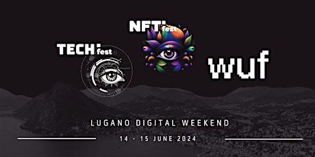 NFT FEST + TECH fest + WUF  - Lugano 14-15 June 2024