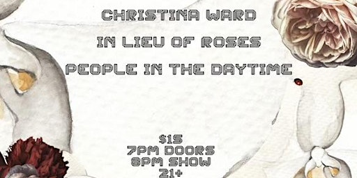 Imagem principal do evento Christina Ward / In Lieu Of Roses / People In The Daytime