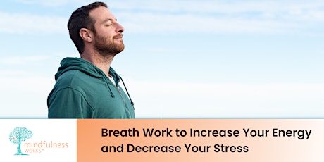Breath Work to Increase Your Energy and Decrease Your Stress