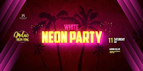 WHITE NEON PARTY  - SATURDAY MELAO ::: 2x1 tickets  ONLINE !  11Th of May