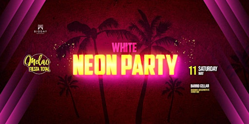 Primaire afbeelding van WHITE NEON PARTY  - SATURDAY MELAO ::: 2x1 tickets  ONLINE !  11Th of May