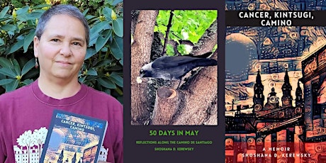 Shoshana D. Kerewsky, Cancer, Kintsugi, Camino: A Memoir AND 50 Days in May