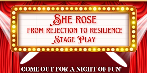 Immagine principale di She ROSE from Rejection to Resilience Stage Play 