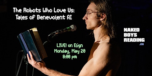 Naked Boys Reading: "The Robots Who Love Us: Tales of Benevolent AI" primary image