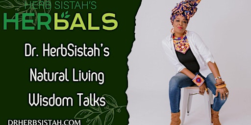 Dr HerbSistah's Natural Living Wisdom and Herb Talks! primary image