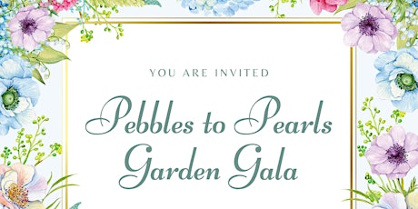 Pebbles to Pearls Garden Gala 2024