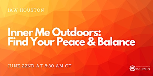 Primaire afbeelding van IAW Houston: Inner Me Outdoors - Find Your Peace & Balance