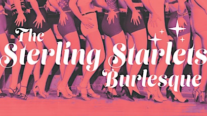 The Sterling Starlets in FULL BLOOM - A Burlesque Revue