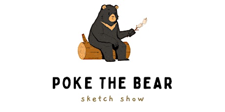 Sketch Comedy with Poke the Bear