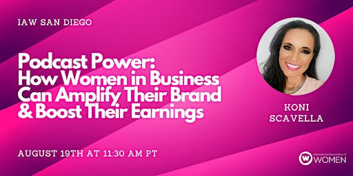 Immagine principale di IAW San Diego: Podcast Power: How Women in Business Can Amplify Their Brand 