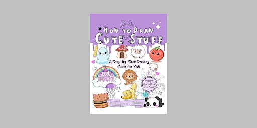 download [Pdf]] How to Draw Cute Stuff: A Step-by-Step Drawing Guide for Ki primary image