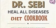 Primaire afbeelding van DOWNLOAD PDF Dr. Sebi Heal All Diseases Diet Cookbook: A Thorough Guide To