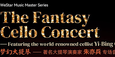 Image principale de The Fantasy Cello Concert I-featuring the world-renowned cellist Yi-Bin Chu