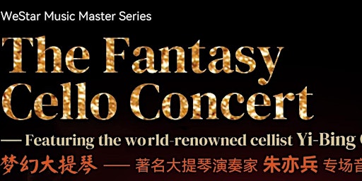 Imagem principal de The Fantasy Cello Concert I-featuring the world-renowned cellist Yi-Bin Chu