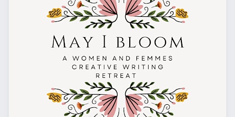 may I bloom | a women & femmes creative writing  retreat