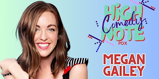 HIGH NOTE COMEDY PRESENTS: MEGAN GAILEY primary image