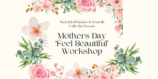 Imagem principal do evento Mothers Day ‘Feel Beautiful’ Workshop