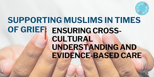 Imagem principal do evento Supporting Muslims in Times  of Grief-Ensuring Cross-Cultural Understanding