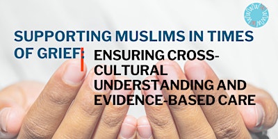Supporting Muslims in Times  of Grief-Ensuring Cross-Cultural Understanding primary image