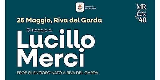 Image principale de Omaggio a LUCILLO MERCI, eroe silenzioso nato a Riva del Garda