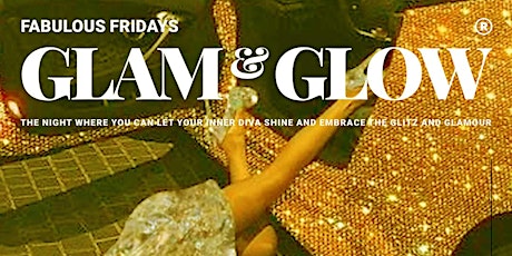 FABULOUS FRIDAYS: GLAM & GLOW (10 MAY)