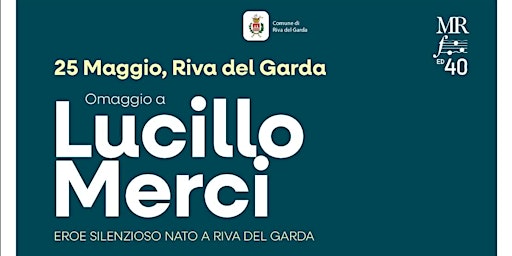 Imagem principal de Omaggio a LUCILLO MERCI, eroe silenzioso nato a Riva del Garda