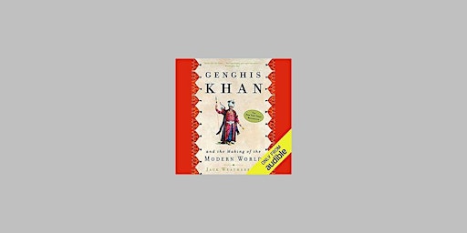 DOWNLOAD [PDF] Genghis Khan and the Making of the Modern World By Jack Weat primary image