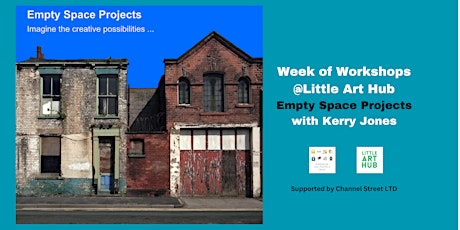 Week of Workshops @Little Art Hub  - Empty Space Projects with Kerry Jones