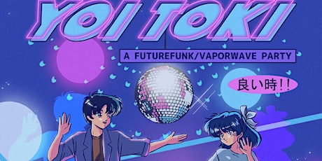 Yoi Toki [A Future Funk/Vaporwave Party]