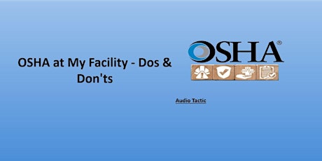 OSHA at My Facility - Dos & Don'ts.