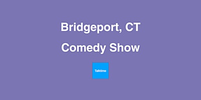 Image principale de Comedy Show - Bridgeport