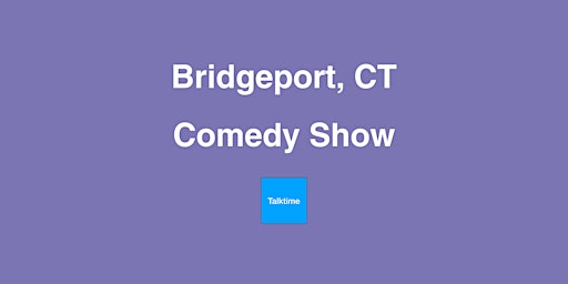 Primaire afbeelding van Comedy Show - Bridgeport