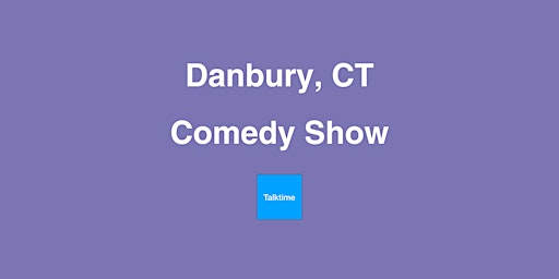 Comedy Show - Danbury primary image