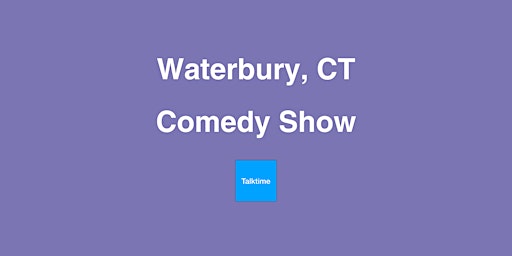 Comedy Show - Waterbury primary image