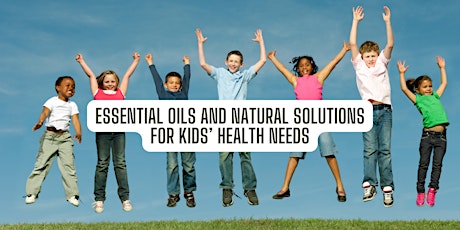 Essential Oils and Natural Solutions for Kids’ Health Needs