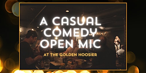 Primaire afbeelding van A Casual Comedy Open Mic at The Golden Hoosier