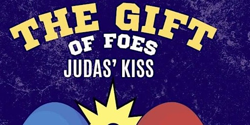Imagem principal do evento The Gift of Foes Judas’ Kiss