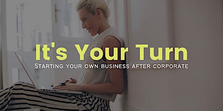 It's Your Turn: Starting Your Own Business After Corporate