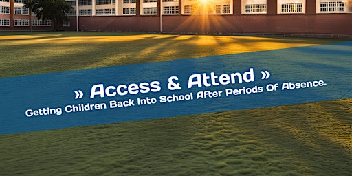 Imagen principal de Access & Attend - Getting Children Back To School After Periods Of Absence