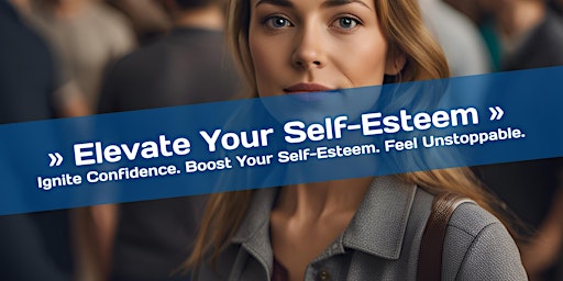 Imagem principal do evento Elevate Your Self-Esteem - Enhance your confidence and put yourself first.