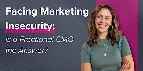 Facing Marketing Insecurity: Is a Fractional CMO the Answer?