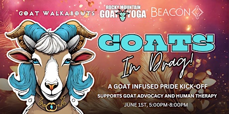 Goats In Drag - June 1st  (BEACON)